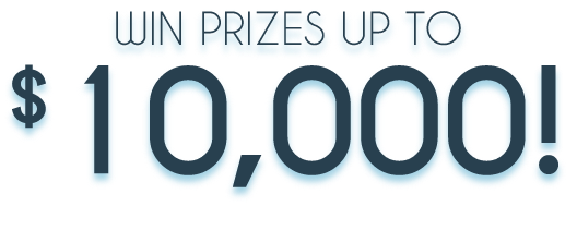 Win prizes up to $10,000!